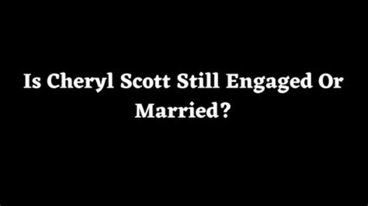 Is Cheryl Scott Still Engaged Or Married?