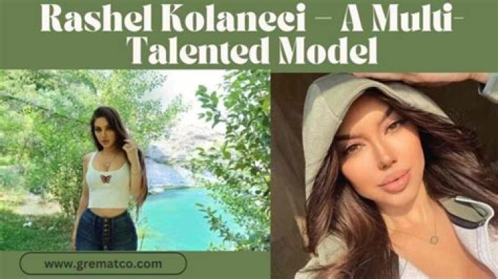Unveiling The Life, Career, And Impact Of Rashel Kolaneci