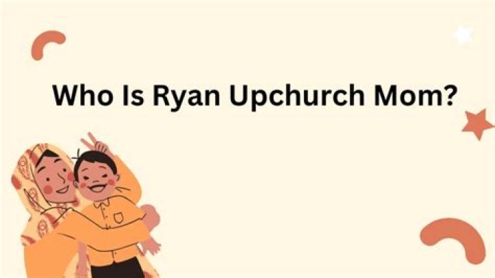 Who is Ryan Upchurch Mom?
